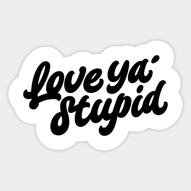 Love ya' stupid (black) Sticker by bjornberglund